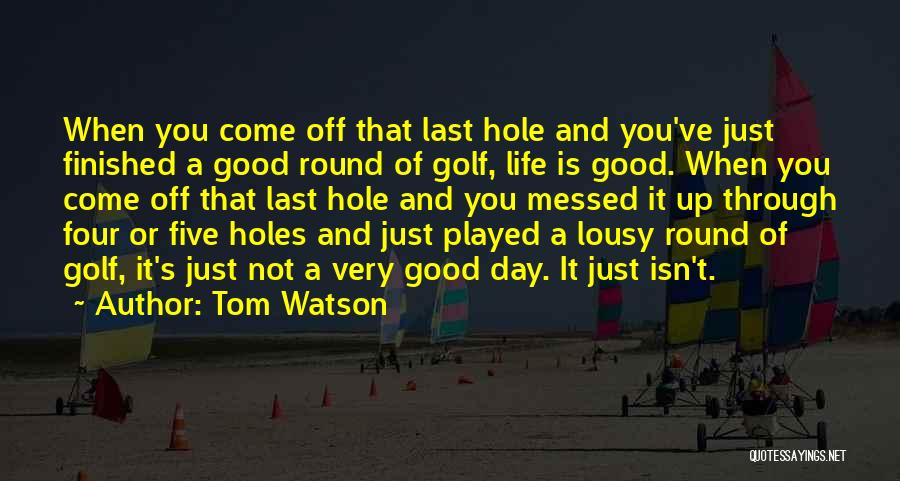 Not A Very Good Day Quotes By Tom Watson