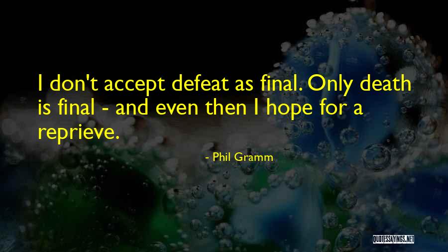 Not Accepting Defeat Quotes By Phil Gramm Not Accepting Defeat Quotes By Phil Gramm