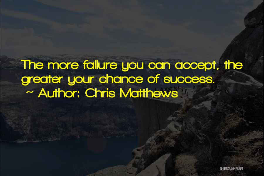 Not Accepting Failure Quotes By Chris Matthews