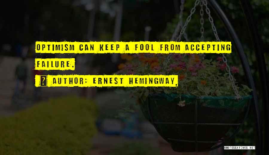 Not Accepting Failure Quotes By Ernest Hemingway,