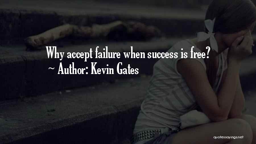 Not Accepting Failure Quotes By Kevin Gates