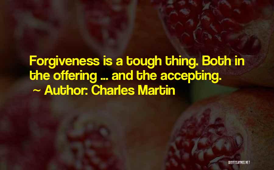 Not Accepting Forgiveness Quotes By Charles Martin