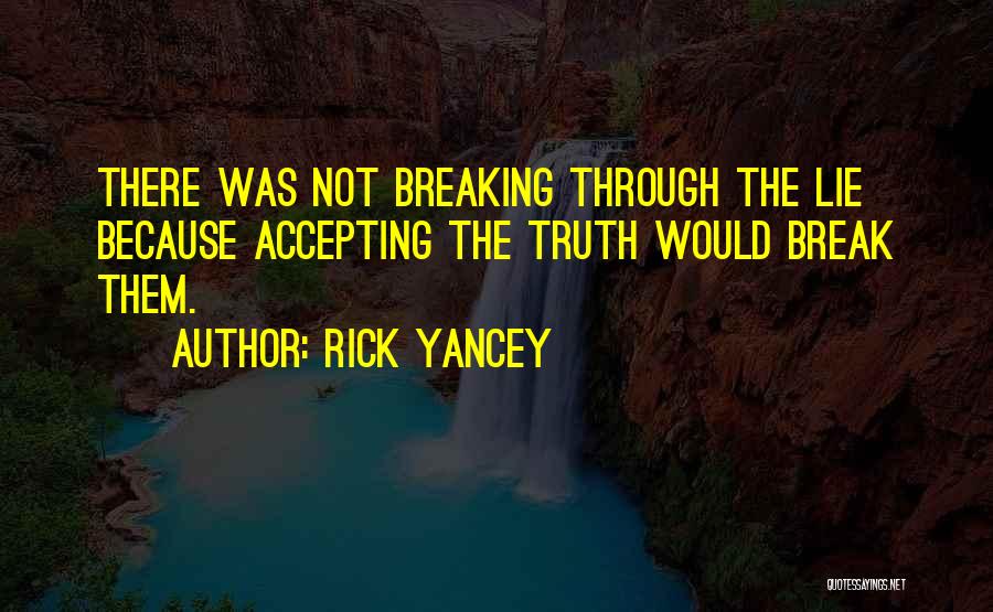 Not Accepting The Truth Quotes By Rick Yancey