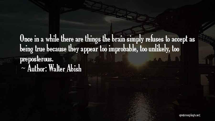 Not Accepting The Truth Quotes By Walter Abish