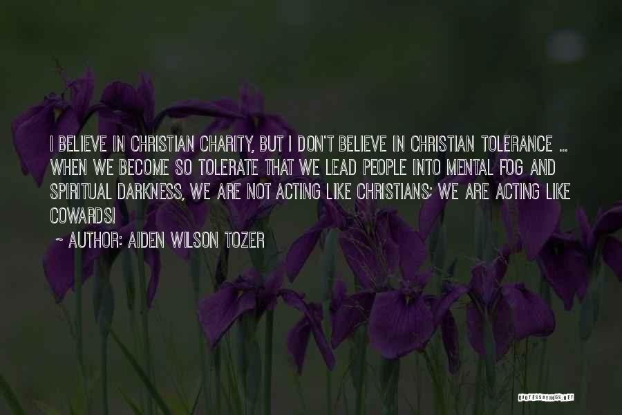 Not Acting Like A Christian Quotes By Aiden Wilson Tozer