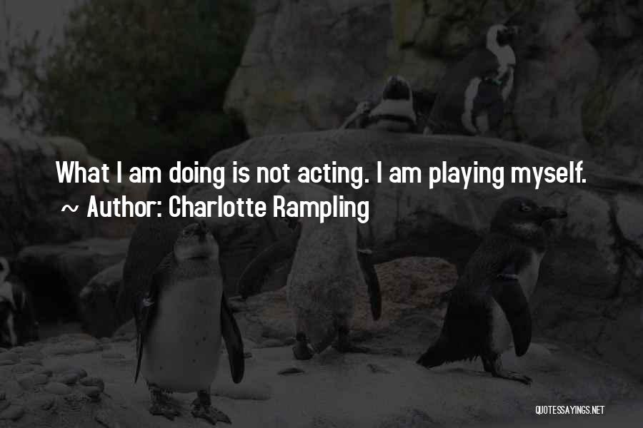 Not Acting Quotes By Charlotte Rampling
