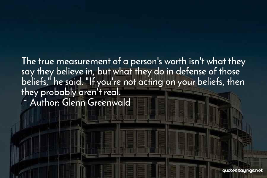 Not Acting Quotes By Glenn Greenwald