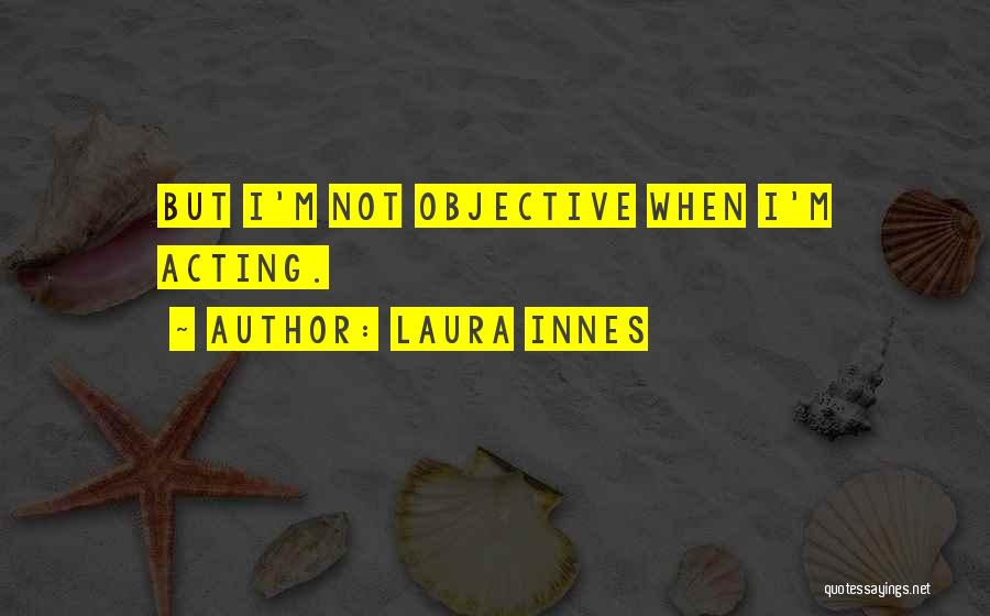 Not Acting Quotes By Laura Innes