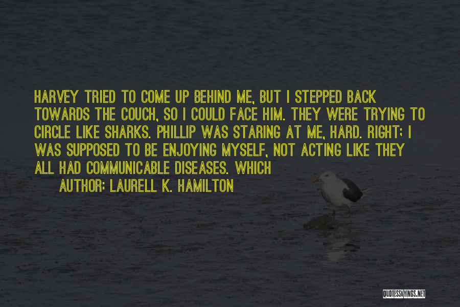 Not Acting Quotes By Laurell K. Hamilton