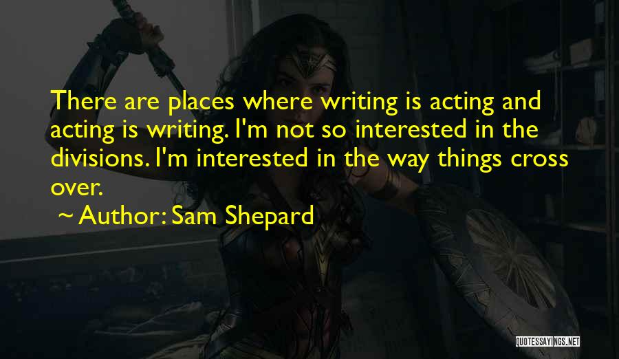 Not Acting Quotes By Sam Shepard