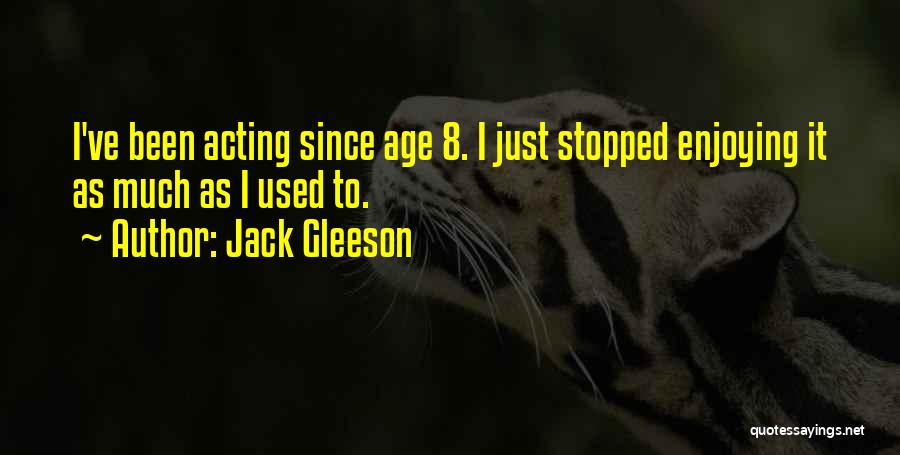 Not Acting Your Age Quotes By Jack Gleeson