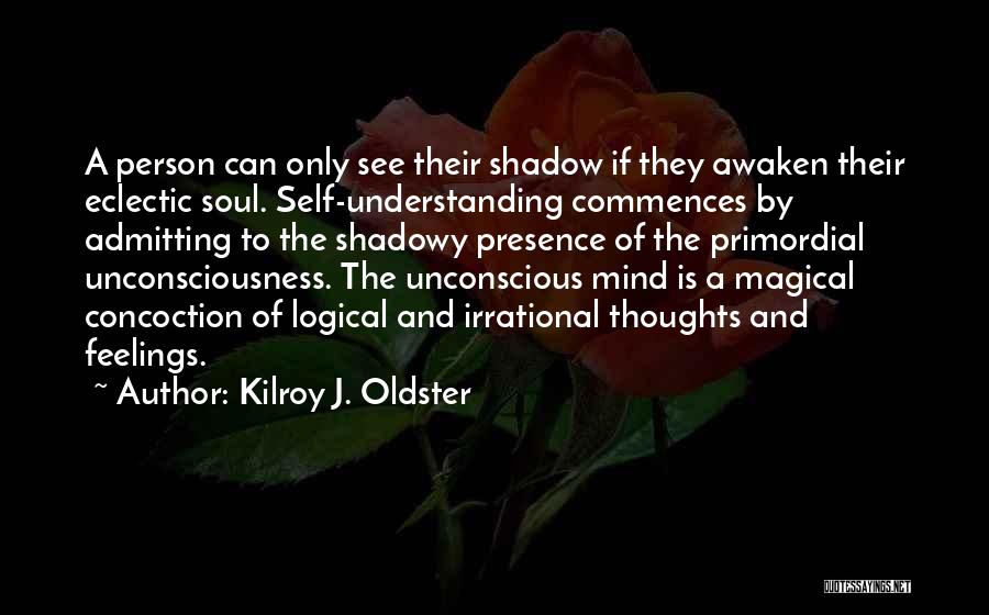 Not Admitting Your Feelings Quotes By Kilroy J. Oldster