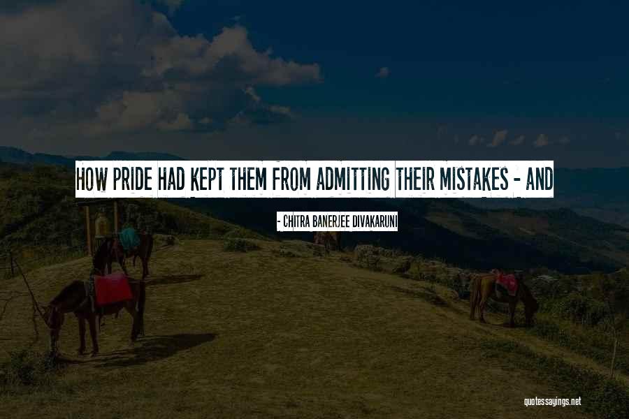 Not Admitting Your Mistakes Quotes By Chitra Banerjee Divakaruni Not Admitting Your Mistakes Quotes By Chitra Banerjee Divakaruni