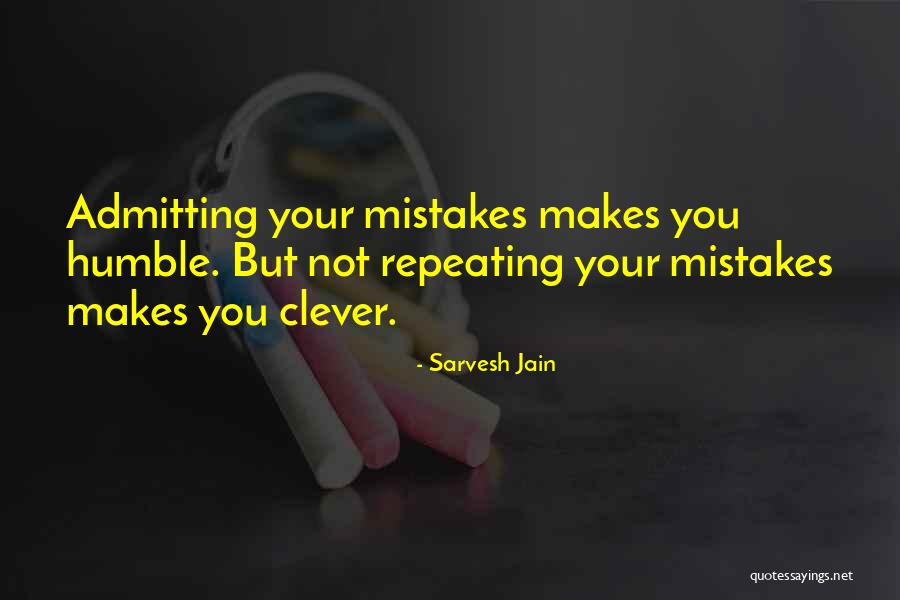 Not Admitting Your Mistakes Quotes By Sarvesh Jain Not Admitting Your Mistakes Quotes By Sarvesh Jain