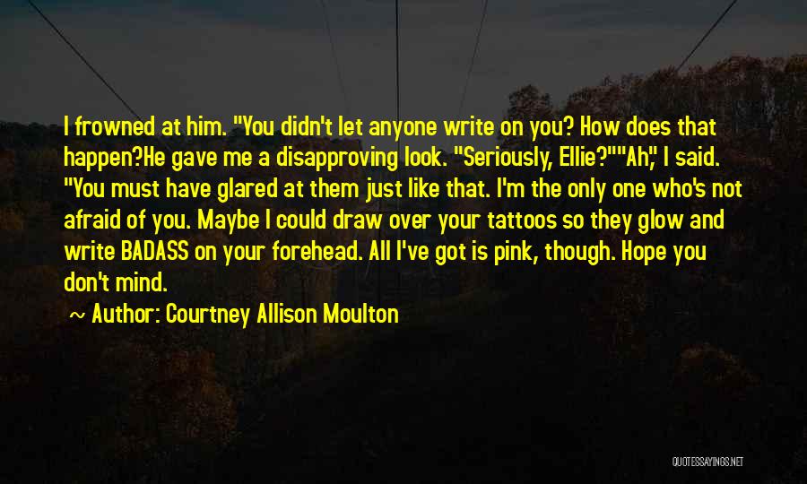 Not Afraid Of Anyone Quotes By Courtney Allison Moulton