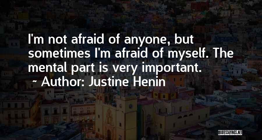 Not Afraid Of Anyone Quotes By Justine Henin