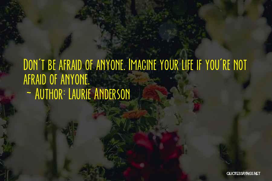 Not Afraid Of Anyone Quotes By Laurie Anderson
