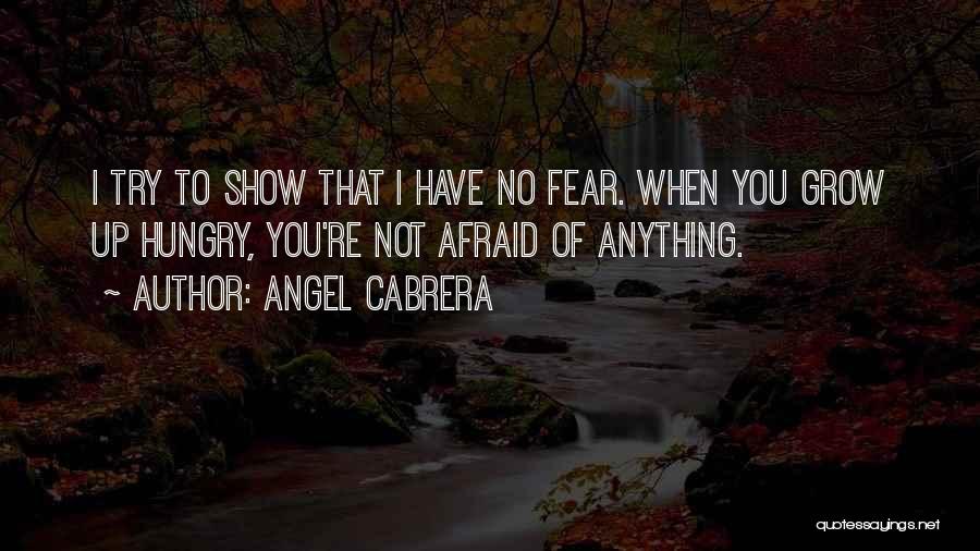 Not Afraid Of Anything Quotes By Angel Cabrera