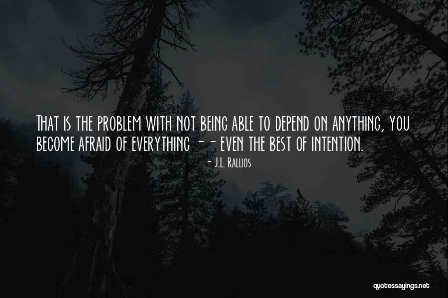 Not Afraid Of Anything Quotes By J.L. Rallios Not Afraid Of Anything Quotes By J.L. Rallios