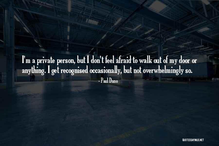 Not Afraid Of Anything Quotes By Paul Dano Not Afraid Of Anything Quotes By Paul Dano