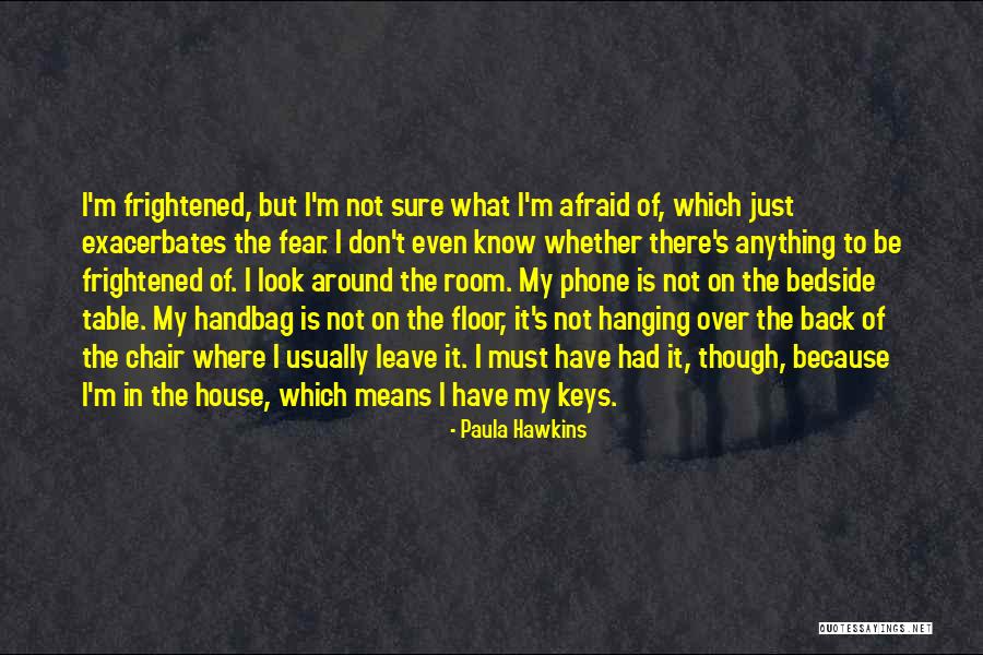 Not Afraid Of Anything Quotes By Paula Hawkins Not Afraid Of Anything Quotes By Paula Hawkins