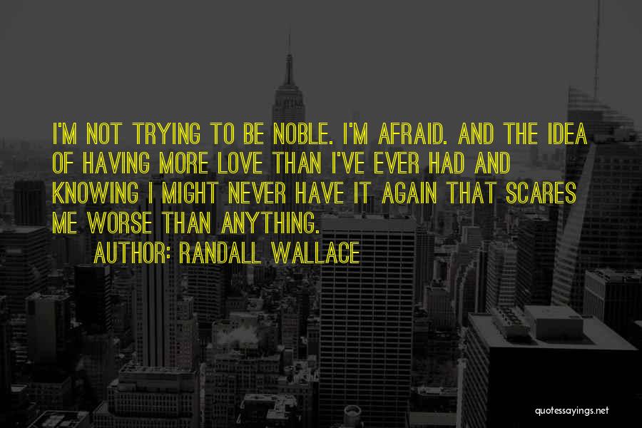 Not Afraid Of Anything Quotes By Randall Wallace