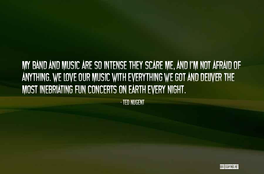 Not Afraid Of Anything Quotes By Ted Nugent Not Afraid Of Anything Quotes By Ted Nugent