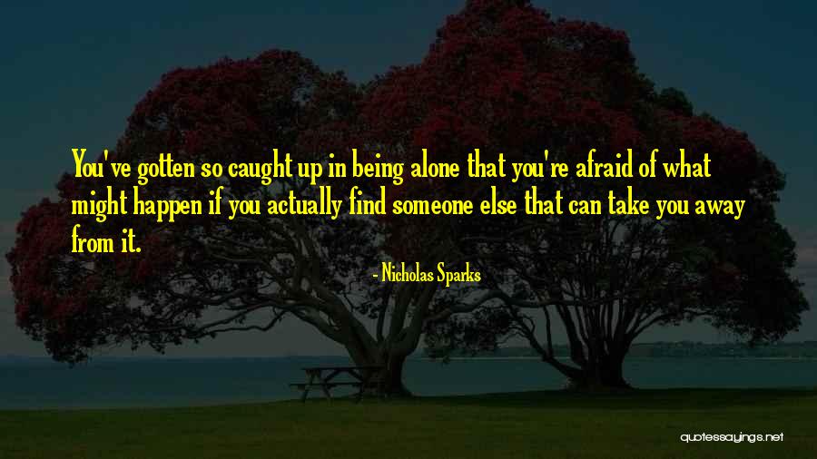 Not Afraid Of Being Alone Quotes By Nicholas Sparks