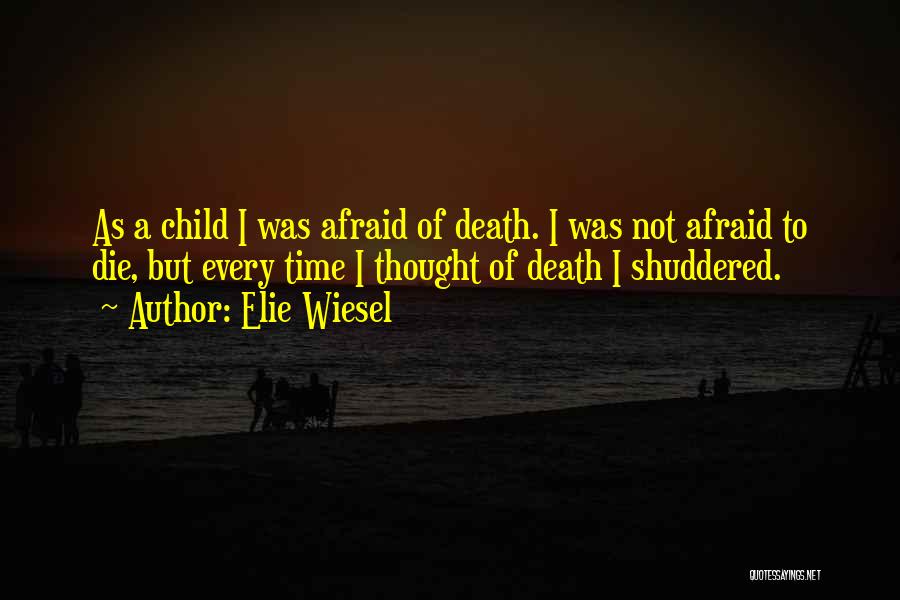 Not Afraid Of Death Quotes By Elie Wiesel