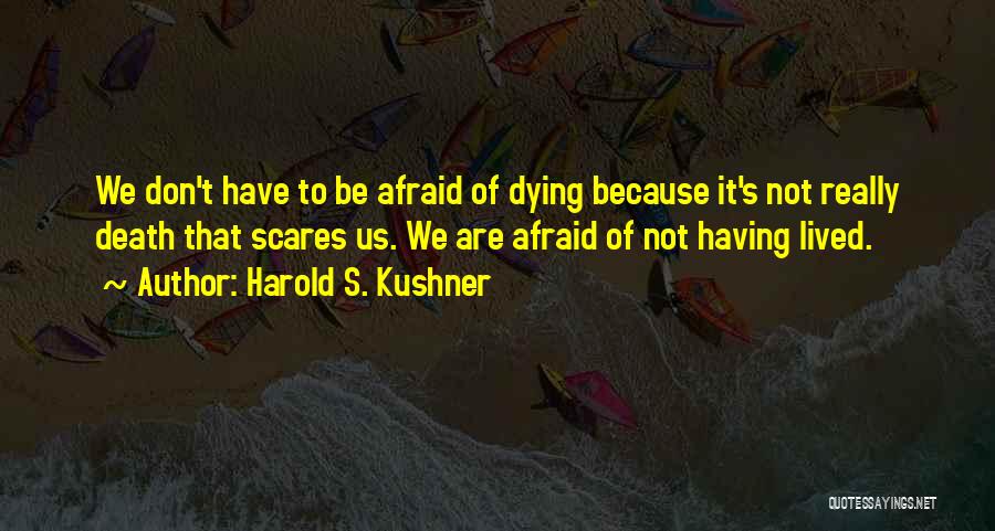 Not Afraid Of Death Quotes By Harold S. Kushner