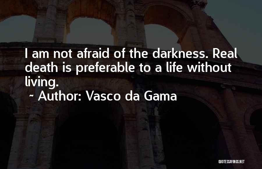 Not Afraid Of Death Quotes By Vasco Da Gama