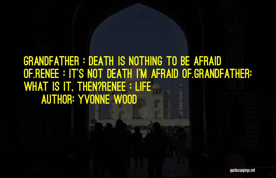 Not Afraid Of Death Quotes By Yvonne Wood