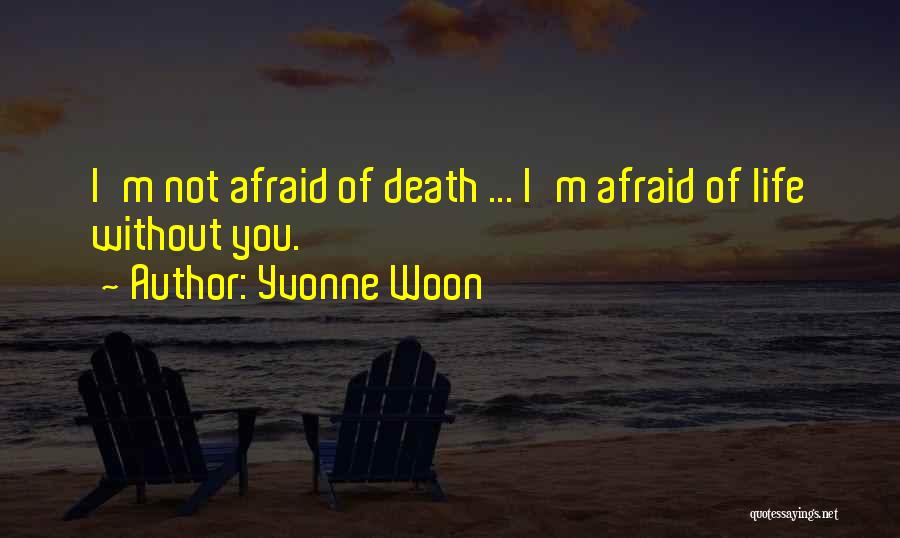 Not Afraid Of Death Quotes By Yvonne Woon
