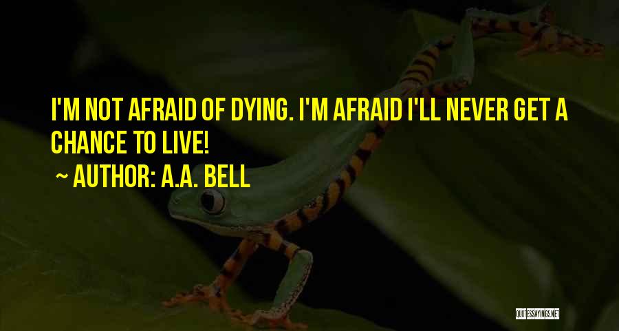 Not Afraid Of Dying Quotes By A.A. Bell