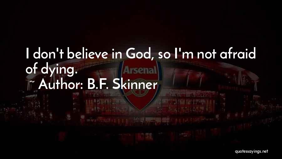 Not Afraid Of Dying Quotes By B.F. Skinner