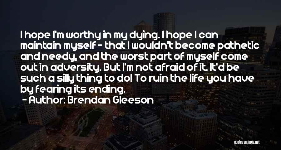 Not Afraid Of Dying Quotes By Brendan Gleeson