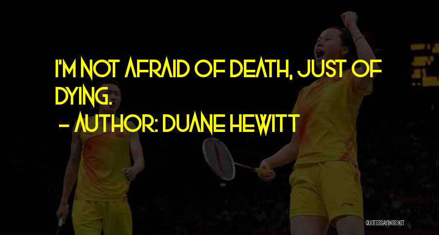 Not Afraid Of Dying Quotes By Duane Hewitt