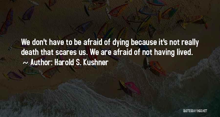 Not Afraid Of Dying Quotes By Harold S. Kushner