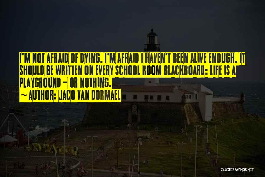 Not Afraid Of Dying Quotes By Jaco Van Dormael