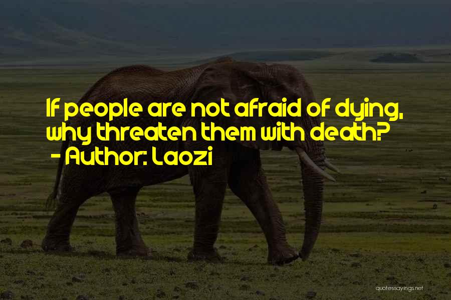 Not Afraid Of Dying Quotes By Laozi