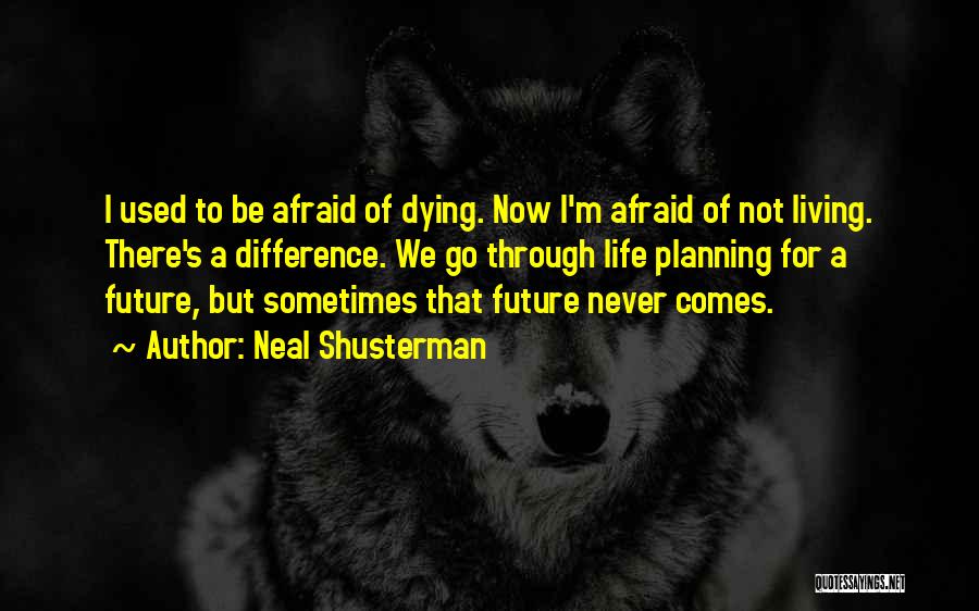 Not Afraid Of Dying Quotes By Neal Shusterman