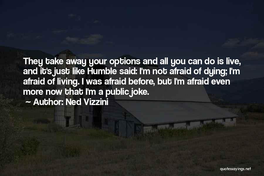 Not Afraid Of Dying Quotes By Ned Vizzini