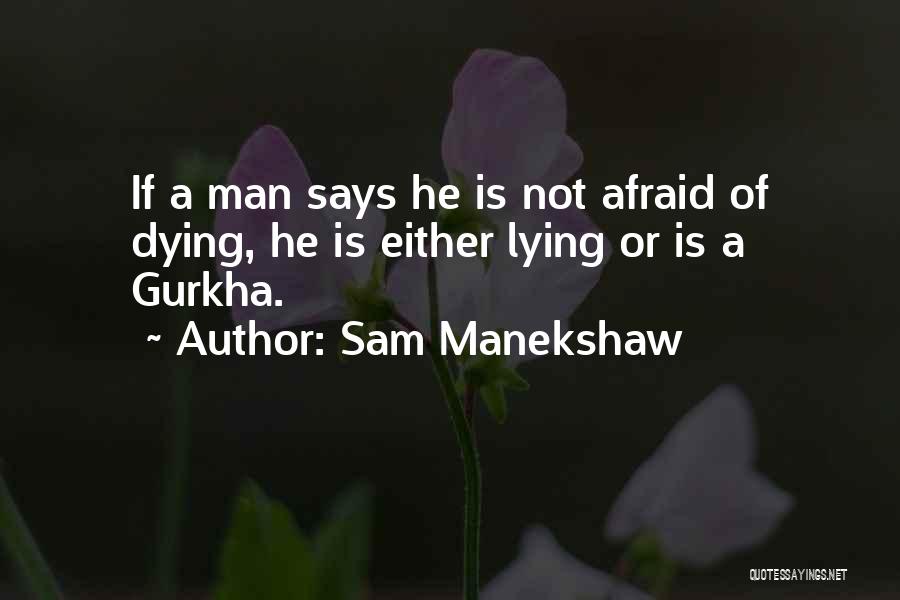 Not Afraid Of Dying Quotes By Sam Manekshaw