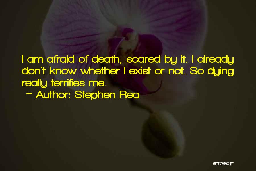 Not Afraid Of Dying Quotes By Stephen Rea