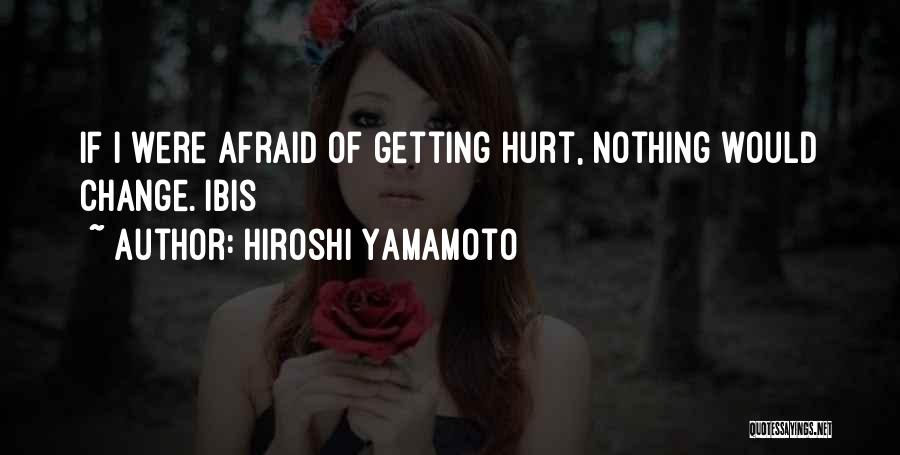 Not Afraid Of Getting Hurt Quotes By Hiroshi Yamamoto