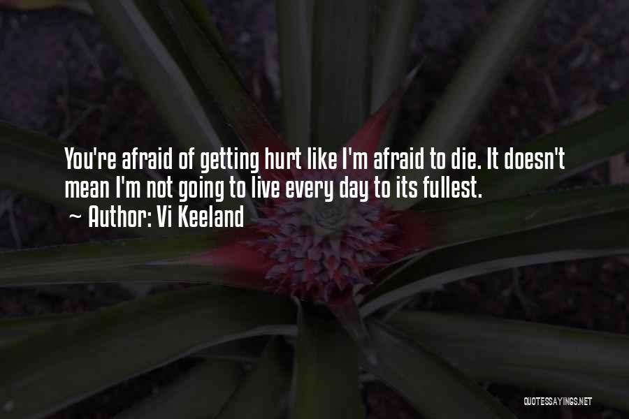 Not Afraid Of Getting Hurt Quotes By Vi Keeland