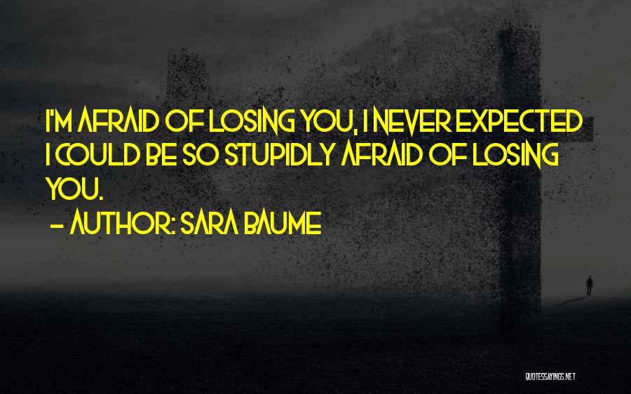 Not Afraid Of Losing Someone Quotes By Sara Baume