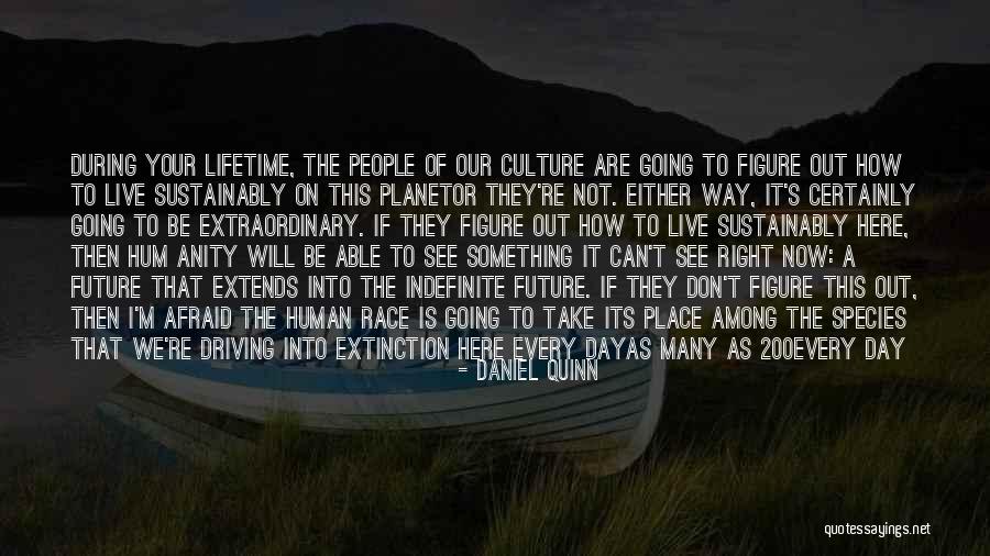 Not Afraid Of The Future Quotes By Daniel Quinn Not Afraid Of The Future Quotes By Daniel Quinn
