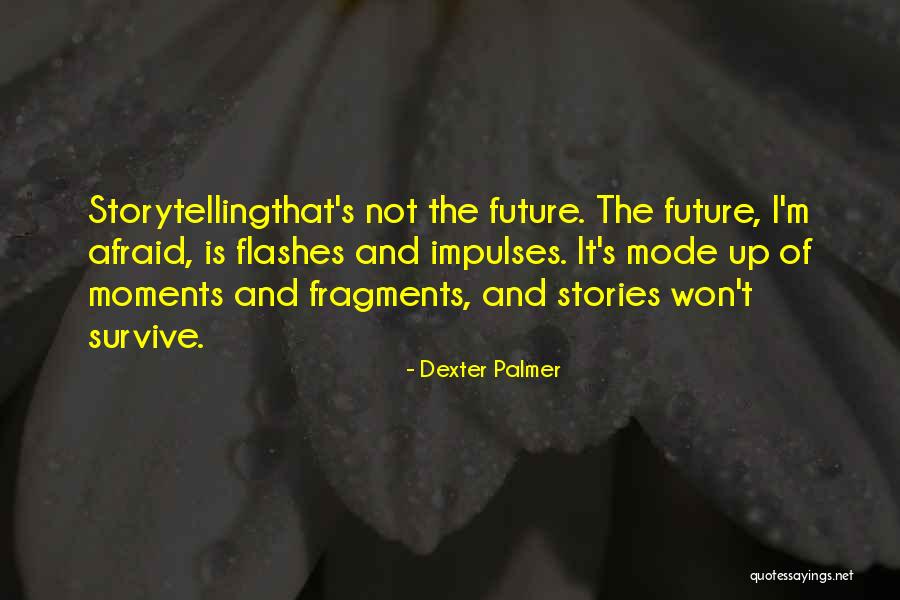 Not Afraid Of The Future Quotes By Dexter Palmer Not Afraid Of The Future Quotes By Dexter Palmer
