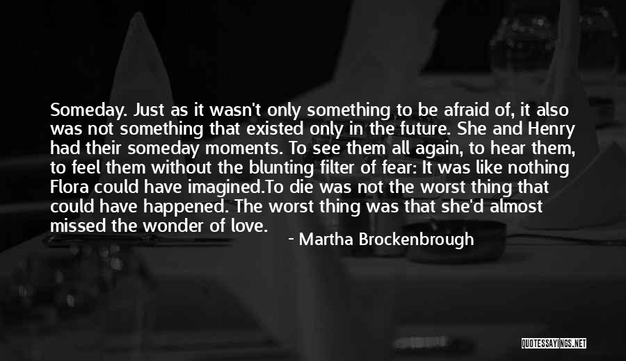 Not Afraid Of The Future Quotes By Martha Brockenbrough Not Afraid Of The Future Quotes By Martha Brockenbrough